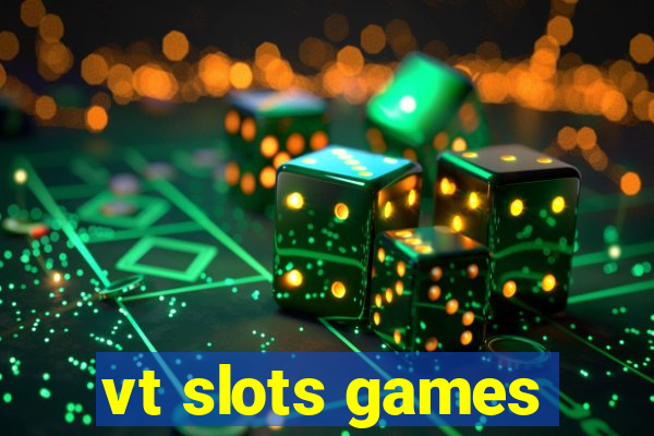 vt slots games