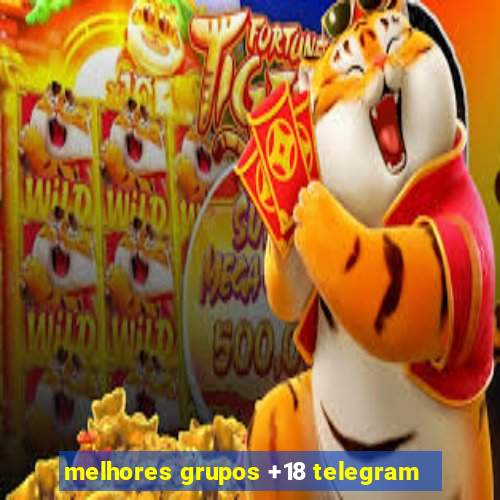 melhores grupos +18 telegram