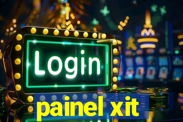 painel xit