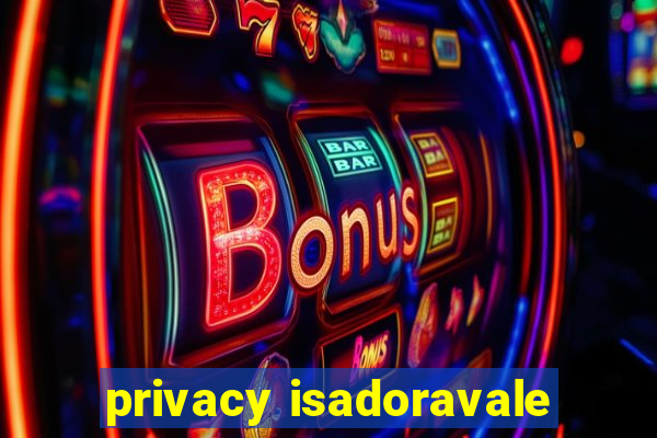 privacy isadoravale