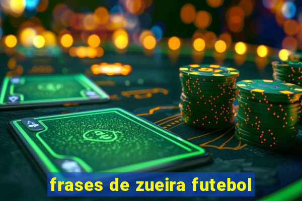 frases de zueira futebol