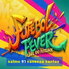 salmo 91 vanessa santos