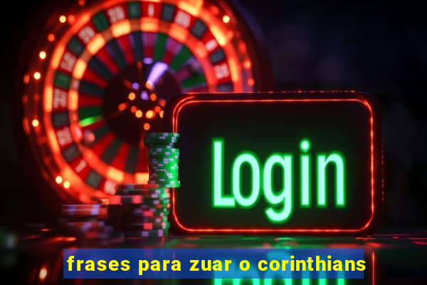frases para zuar o corinthians