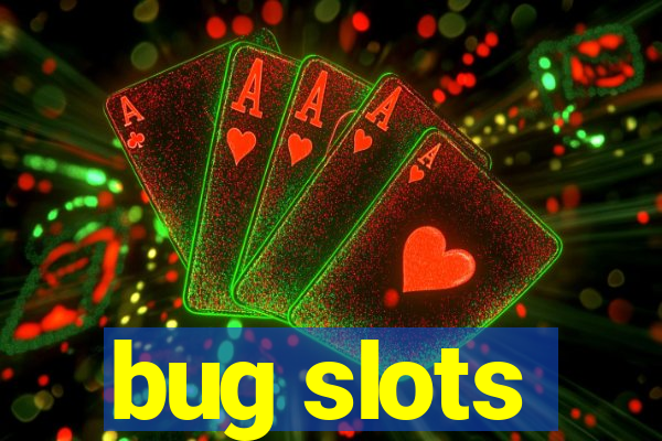 bug slots