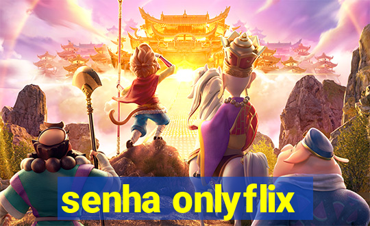 senha onlyflix
