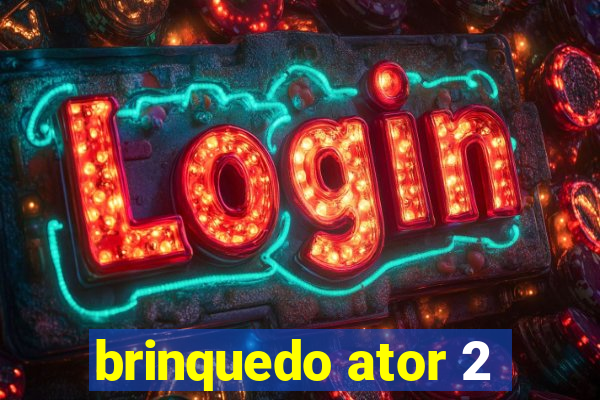 brinquedo ator 2
