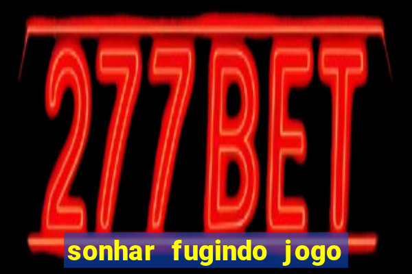 sonhar fugindo jogo do bicho