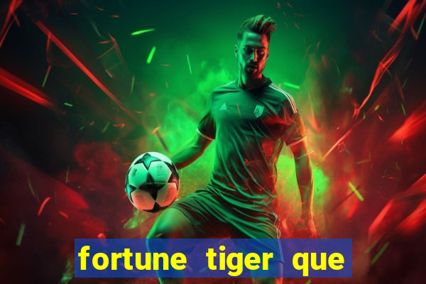 fortune tiger que mais paga