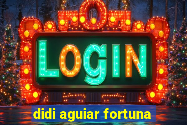 didi aguiar fortuna