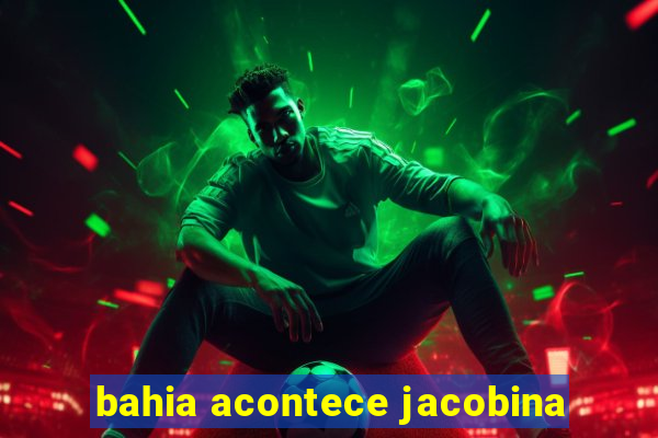 bahia acontece jacobina