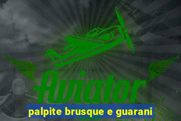 palpite brusque e guarani