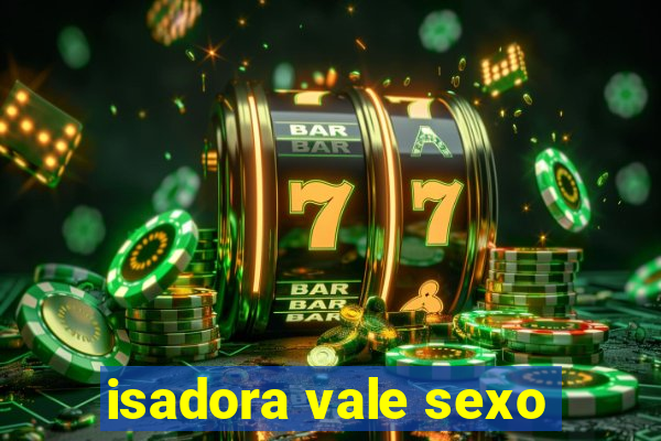 isadora vale sexo