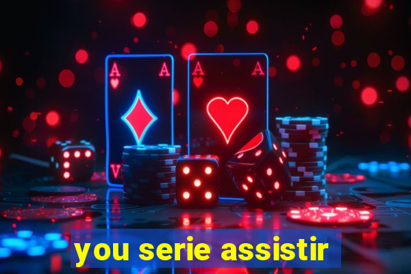 you serie assistir
