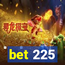 bet 225