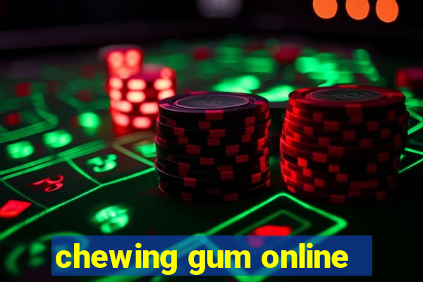 chewing gum online
