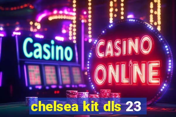 chelsea kit dls 23