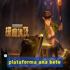 plataforma ana bete