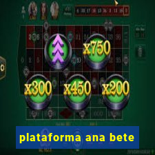 plataforma ana bete