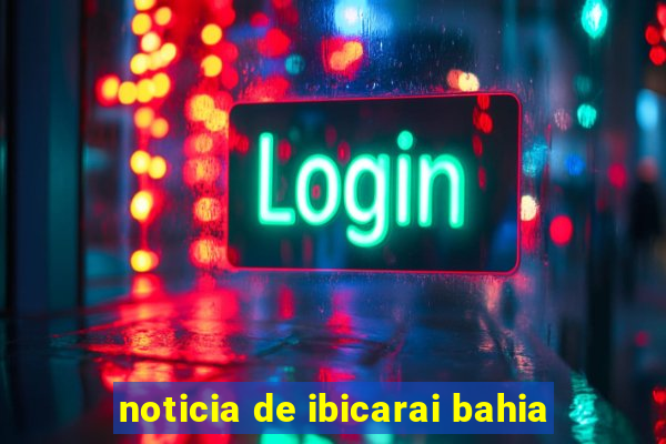 noticia de ibicarai bahia
