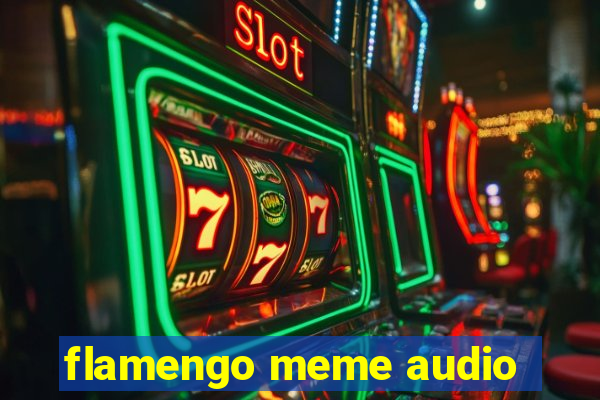 flamengo meme audio