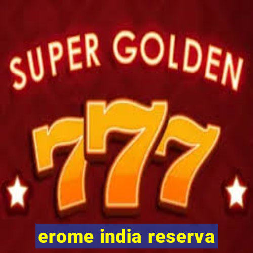 erome india reserva