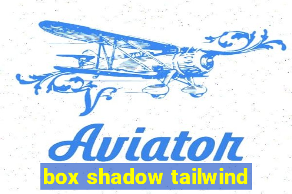 box shadow tailwind
