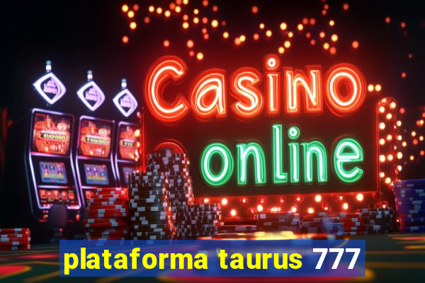 plataforma taurus 777