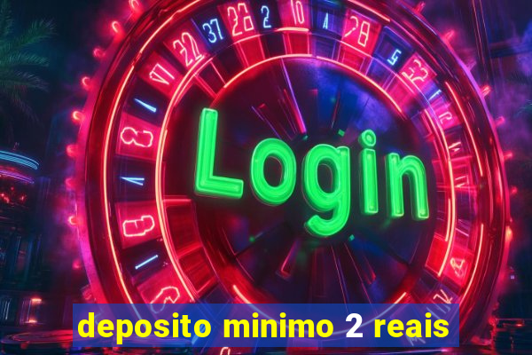 deposito minimo 2 reais