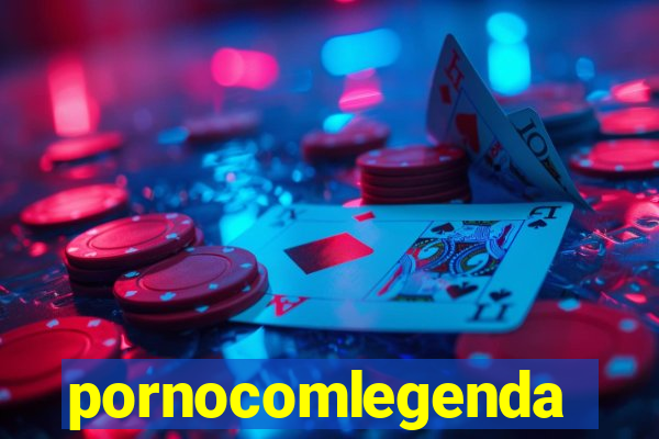 pornocomlegenda