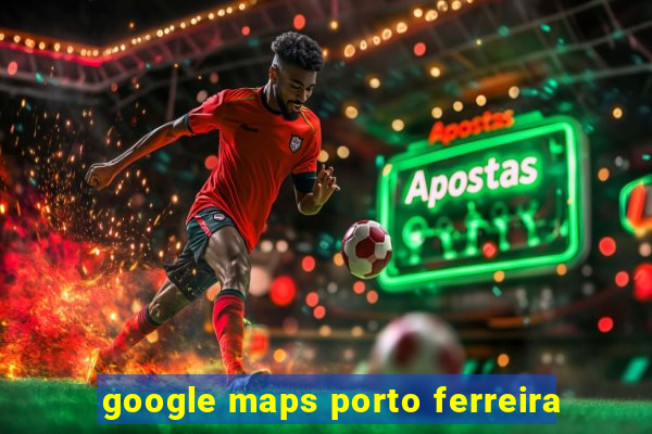 google maps porto ferreira