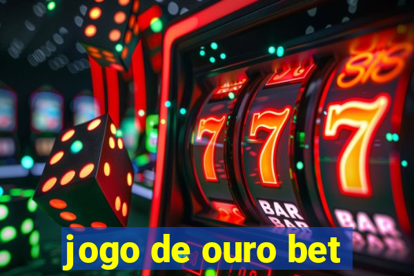 jogo de ouro bet