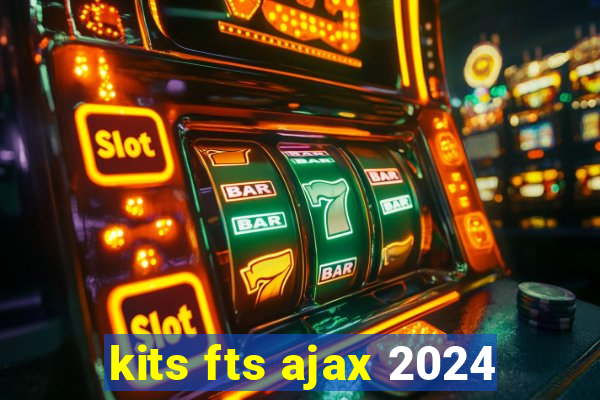 kits fts ajax 2024