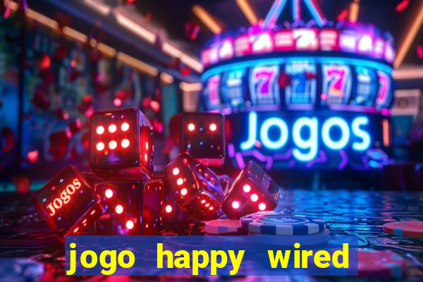 jogo happy wired paga mesmo