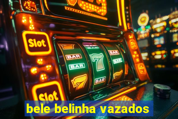 bele belinha vazados
