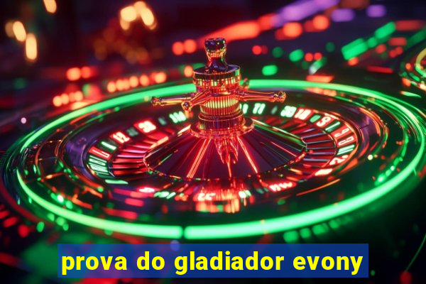 prova do gladiador evony
