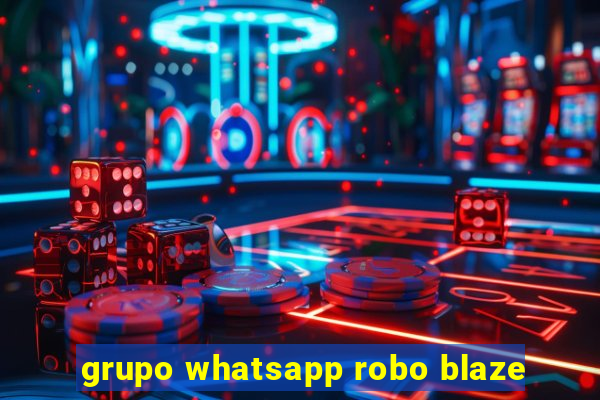 grupo whatsapp robo blaze