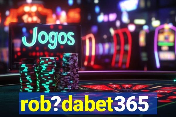 rob?dabet365