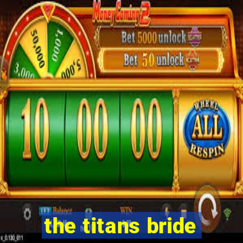 the titans bride