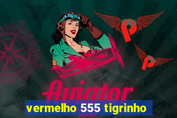 vermelho 555 tigrinho
