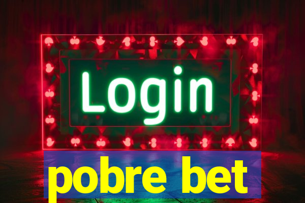pobre bet