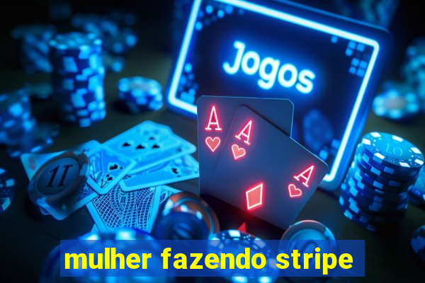 mulher fazendo stripe
