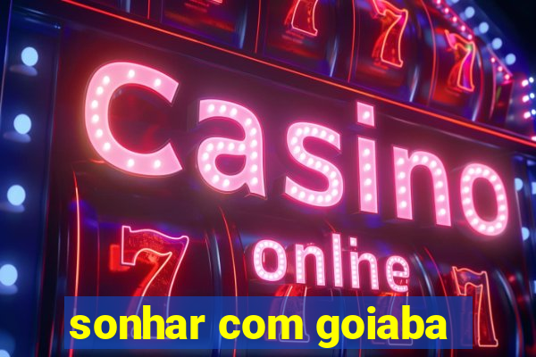 sonhar com goiaba