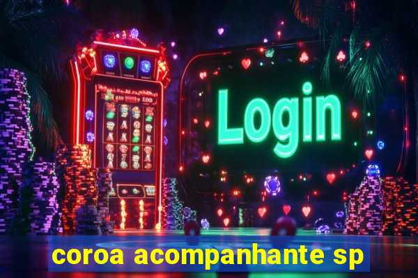 coroa acompanhante sp
