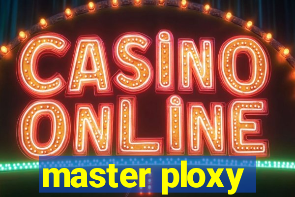 master ploxy
