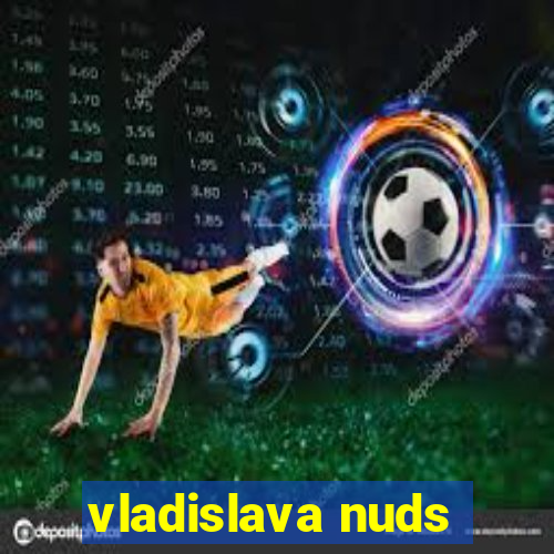 vladislava nuds