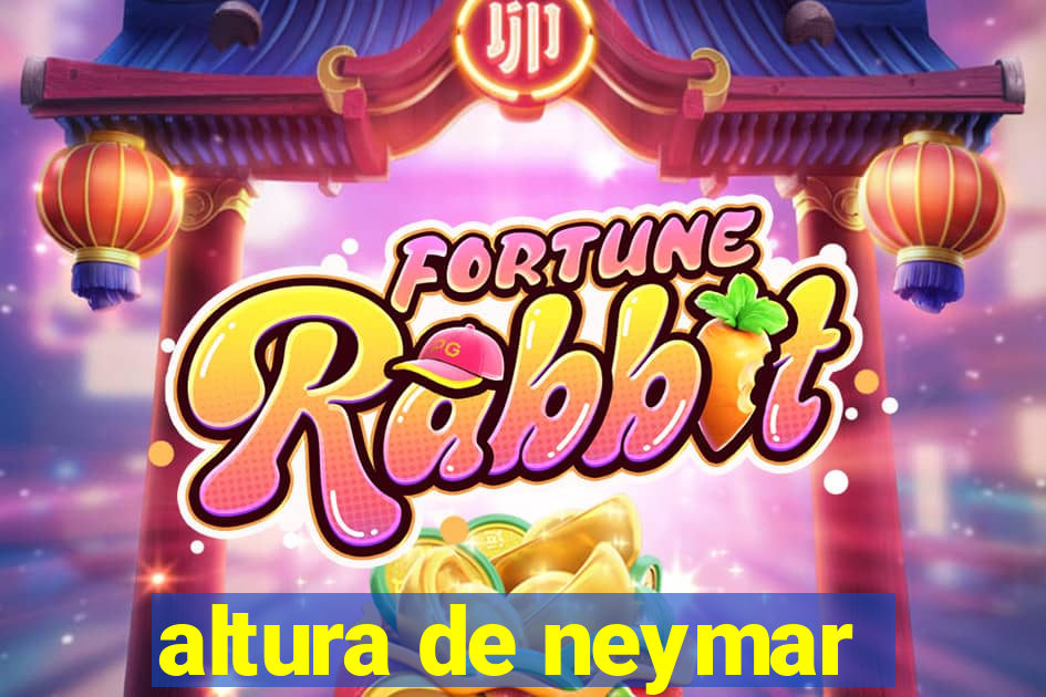 altura de neymar