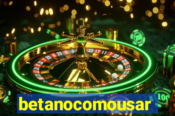 betanocomousar