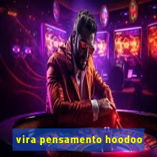 vira pensamento hoodoo