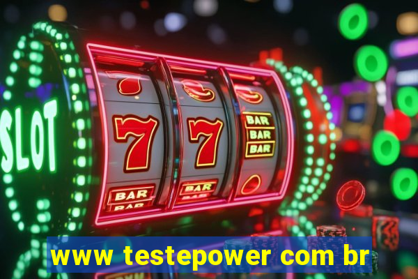 www testepower com br