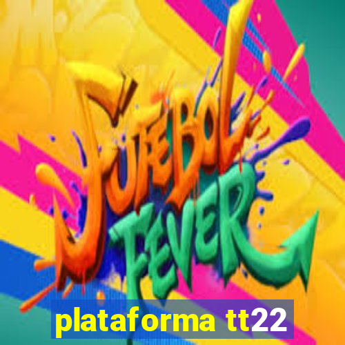 plataforma tt22